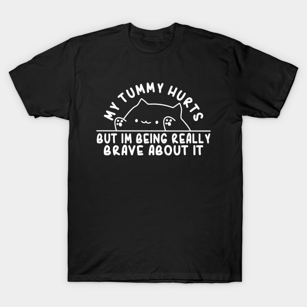 My Tummy Hurts But Im Being Really Brave About It Funny Cat T-Shirt by Daytone